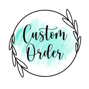 May include: A black and white circular logo with a leafy border. The logo has a teal watercolor background with the text "Custom Order" in black.
