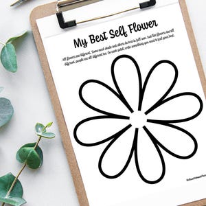 May include: A printable worksheet with a black and white outline of a flower with seven petals. The text "My Best Self Flower" is at the top of the page. The text below the flower reads "All flowers are different. Some need shade and others do best in full sun. Just like flowers are all different, people are all different too. On each petal, write something you need to feel your best."