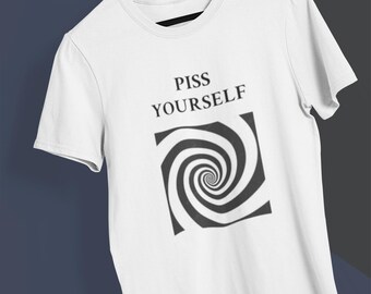 Ultimate Party Gag Shirt  Hypnotic &#39;Piss Yourself&#39; Tee for Unforgettable Club Nights!