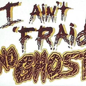 May include: A hand-drawn illustration in brown and yellow ink on white paper. The text reads "I ain't fraid a no ghosts!"