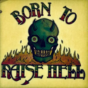 May include: A green skull with horns and large eyes is surrounded by flames. The text "Born to Raise Hell" is written in a stylized font above and below the skull.