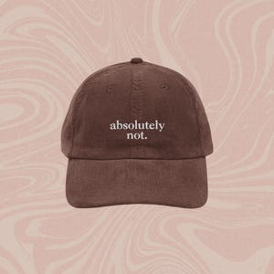 Corduroy, Absolutely Not, Corduroy Hat, Mental Health, Mental Health Hat, Mental Health Gift, Gift for Her, Funny Hat, Funny Embroidered Hat