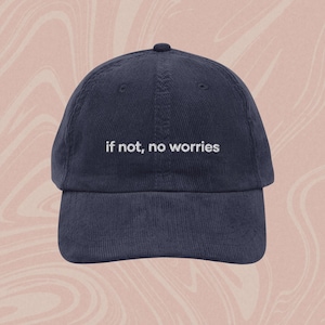 Embroidered Corduroy Hat, Mental Health, Hat, Mental Health Gifts, If Not, No Worries,  Gorras Hat, Funny Mental Health, Funny Birthday Gift