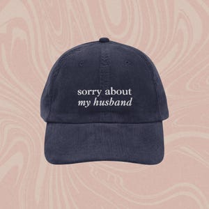 Sorry About My Husband, Funny Corduroy Baseball Hat, Funny Hat, Vintage Blue Corduroy Cap, Embroidered Hat, Wife Gift, Wifey, Gift for Her