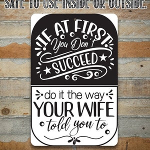 If At First You Don't Succeed, Do It The Way Your Wife Told You To - 8" x 12" or 12" x 18" Aluminum Tin Awesome Metal Poster