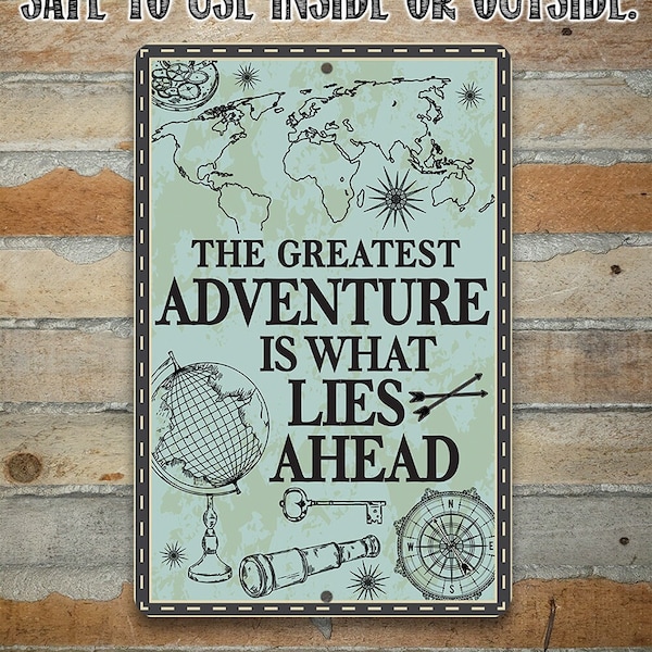 The Greatest Adventure is What Lies Ahead - 8" x 12" or 12" x 18" Aluminum Tin Awesome Metal Poster