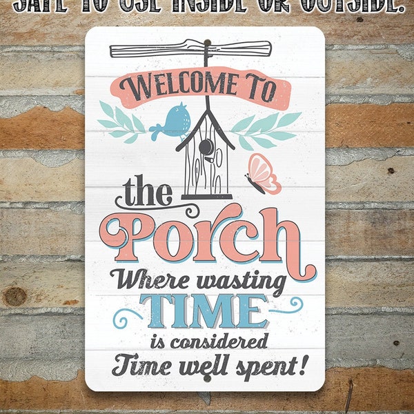 Welcome to the Porch Where Wasting Time is Considered Time Well Spent - 8" x 12" or 12" x 18" Aluminum Tin Awesome Metal Poster