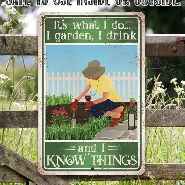 It's What I Do, I Garden, I Drink And I Know Things - 8" x 12" or 12" x 18" Aluminum Tin Awesome Metal Poster