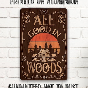 Tin - All Good In The Woods - Metal Sign - 8"x12" or 12"x18" Use Indoor/Outdoor - Cabin or Farmhouse Decor and Gift