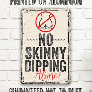 Tin - Metal Sign - No Skinny Dipping Alone - 8"x12" or 12"x18" Use Indoor/Outdoor - Funny Decor for Beach, Lake, Pool, or Hot Tub