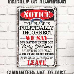 Tin - Metal Sign - Notice This Place Is Politically Incorrect - 8"x12" or 12"x18" Use Indoor/Outdoor - Gift and Home Decor for Patriots