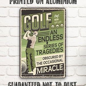 Metal Sign - Golf An Endless Series of Tragedies Obscured By The Occasional Miracle - Durable Metal Sign - Use Indoor/Outdoor - Golfer Gift