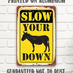 Tin - Metal Sign - Slow Your Donkey (Ass) Down - Durable Metal Sign - Use Indoor/Outdoor - Makes a Funny Private Road Sign and Gift