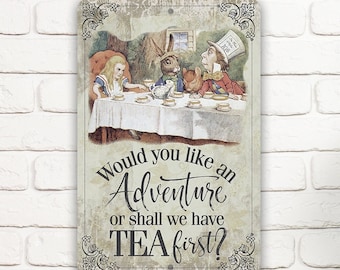 Tin - Metal Sign - Would You Like An Adventure Or Shall We Have Tea First - 8"x12"/12"x18"Use Indoor/Outdoor - For Alice in Wonderland Fans