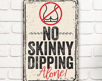 Tin - Metal Sign - No Skinny Dipping Alone - 8"x12" or 12"x18" Use Indoor/Outdoor - Funny Decor for Beach, Lake, Pool, or Hot Tub