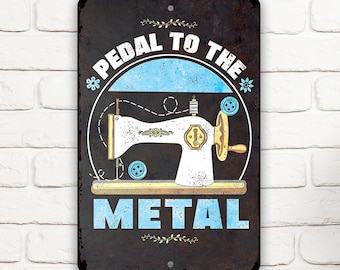 Tin - Metal Sign - Pedal to The Metal - Durable - Use Indoor/Outdoor- Decor and Gift for Quilters, Seamstresses, Tailors, and Sewing Addicts