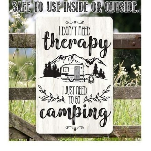 Tin - I Don't Need Therapy Camping-Durable Metal Sign-8"x12" or 12"x18"-Use Indoor/Outdoor-Funny Trailer or RV Decor