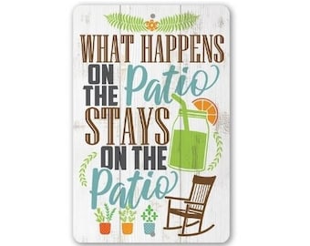 Metal Sign - What Happens On The Patio Stays - (Not Printed on Wood) - Durable-Use Indoor/Outdoor-Gift and Decor for Home and Outdoor Spaces