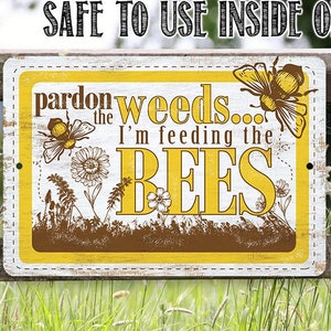 Pardon the Weeds I'm Feeding the Bees - 8" x 12" or 12" x 18" Aluminum Tin Awesome Metal Poster