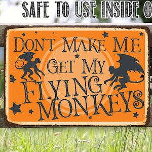 Don't Make Me Get My Flying Monkeys - Metal Sign - Choose 8"x12" or 12"x18" Use Indoor or Outdoor - Great Witch Halloween and Fall Decor