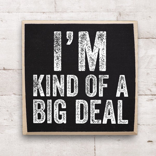 I'm Kind of a Big Deal - Rustic Wooden Sign - Makes a Great Gift Under 15 Dollars!
