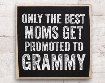 Only The Best Moms Get Promoted to Grammy - Rustic Wooden Sign - Makes a Great Gift for Grandmothers