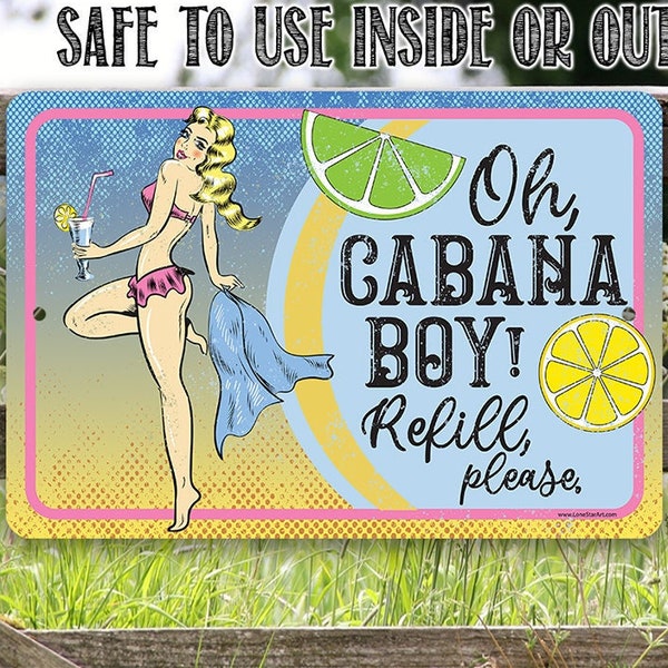 Oh Cabana Boy, Refill Please - 8" x 12" or 12" x 18" Aluminum Tin Awesome Metal Poster