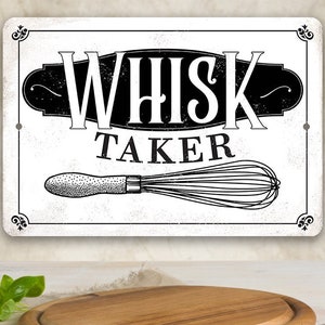 Tin - I'm A Whisk Taker - Metal Sign-8"x12" or 12"x18" Indoor/Outdoor - Gift to Bakers and Bake Shop Decor