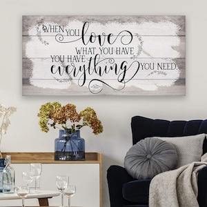 Large Canvas - When You Love What You Have - Stretched on Heavy Wood Frame - Great Gift and Decor