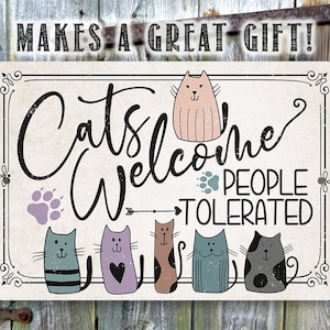 Metal Sign - Cats Welcome People Tolerated - Durable Tin 8"x12" or 12"x18" Use Indoor/Outdoor - Funny Gift Cat Owners