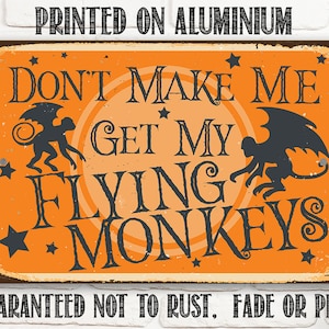 Tin - Don't Make Me Get My Flying Monkeys-Metal-8"x12"/12"x18"IndoorOutdoor-Wizard of Oz Wicked Witch Gift