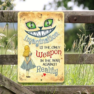 Tin - Metal Sign-Alice in Wonderland-Imagination Is The Only Weapon-8"x12"/12"x18"Use Indoor/Outdoor-Decor