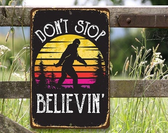 Tin - Meatl Sign - Don't Stop Believing Big Foot -8"x12"/12"x18" Use Indoor/Outdoor-Funny Decor for Cabin