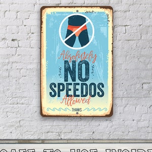 Tin - Metal Sign - Absolutely No Speedos Allowed - 8"x12"/12"x18" Indoor/Outdoor - Decor for Pool/Hot Tub