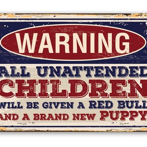 Tin - Warning Unattended Children - Metal Sign - Choose 8"x12" or 12"x18" Indoor or Outdoor - Funny Home Decor for Family With Kids