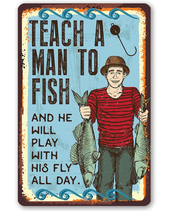 Tin Teach A Man to Fish-durable Metal Sign 8x12/12x18 Use Indoor/outdoor-great  Gift for Fishermen -  Canada