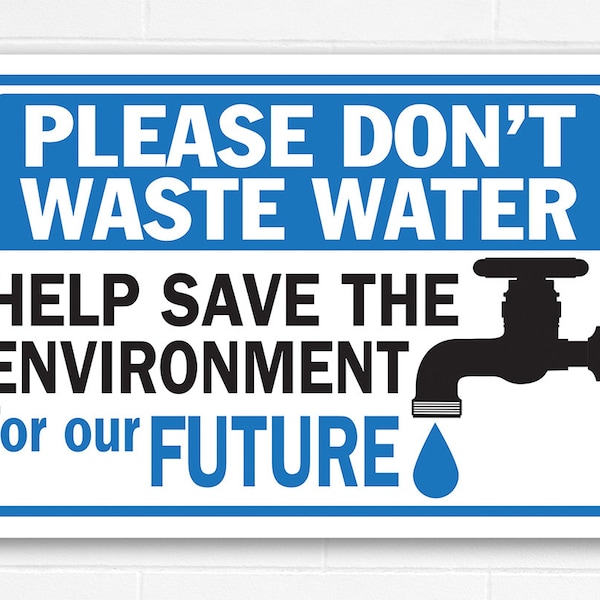 Tin-Please Don't Waste Water-Help Save The Environment-8"x12"/12"x18"-Conserve Water Signs and Labels - Bathroom, Lavatory, Faucet,Sink Sign