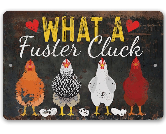 Tin What A Fuster Cluck Metal Sign Australia Tin What A Fuster Cluck Metal Sign, Tin Farm Signs