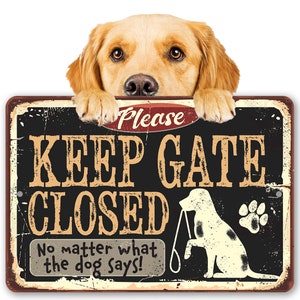 Tin - Keep Gate Closed Dog - Metal Sign - 8"x12" or 12"x18" Use Indoor/Outdoor - Funny Gift and Decor for Dog Owners