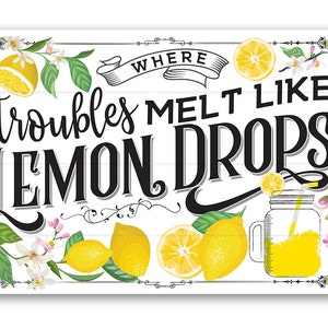 Tin - Where Troubles Melt Like Lemon Drops - Metal Sign - 8"x12"/12"x18" - Use indoor/outdoor - Bar, Restaurant, Man Cave and She Shed Decor