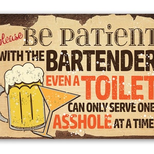 Tin - Metal Sign-Please Be Patient With The Bartender-8"x12"/12"x18"Indoor/Outdoor-Funny Bar/Bathroom Sign