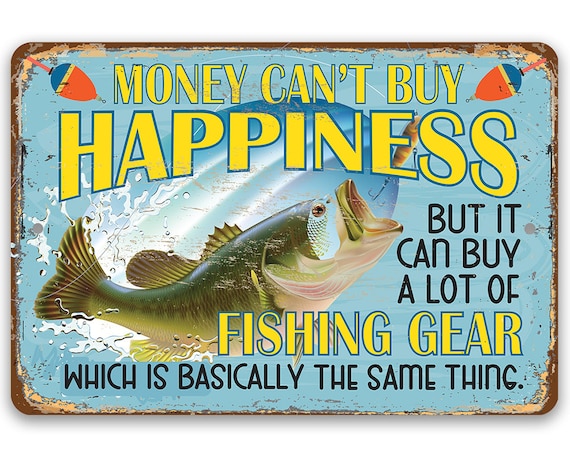 Money Can't Buy Happiness but It Can Buy a Lot of Fishing Gear 8 X 12 or 12  X 18 Aluminum Tin Awesome Metal Poster -  Singapore