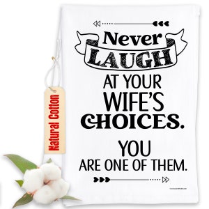 Funny Joked Themed Kitchen Tea Towels - Decorative Dish Towels with Sayings, Housewarming Kitchen Gifts - Never Laugh At Your Wife's Choices