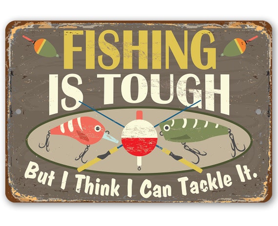 Tin Fishing is Tough-durable Metal Sign-8x12 or 12x18use Indoor/outdoor-funny  Fishing Boat Decor 