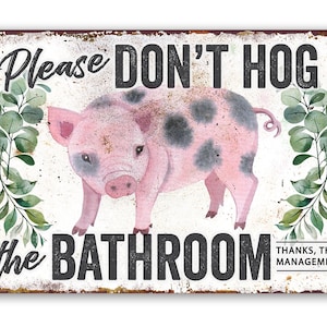 Tin - Metal Sign-Don't Hog The Bathroom-8"x12" or 12"x18" Use Indoor/Outdoor-Makes a Funny Bathroom Decor