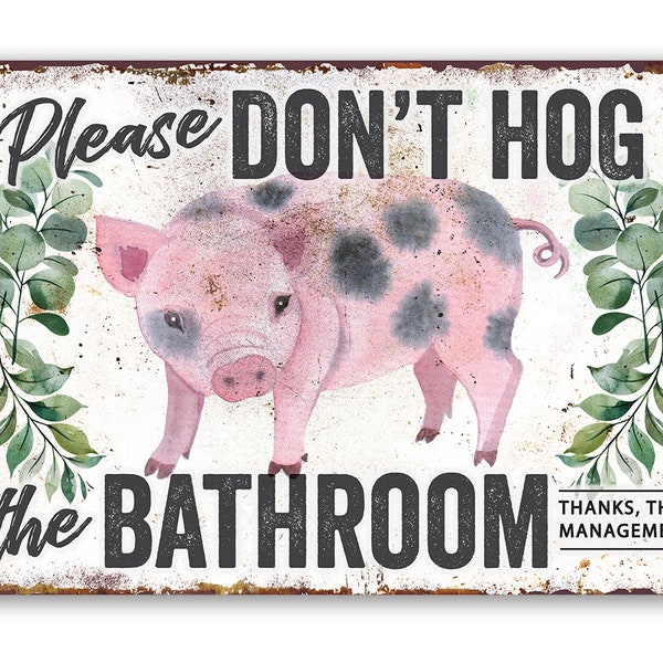 Tin - Metal Sign-Don't Hog The Bathroom-8"x12" or 12"x18" Use Indoor/Outdoor-Makes a Funny Bathroom Decor