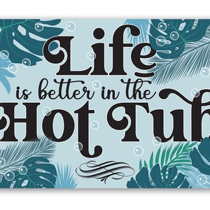 Metal Sign - Life Is Better In The Hot Tub - Durable Metal Sign-Use Indoor/Outdoor-Gift and Decor for Lake, Cabin, Swimming Pool and Hot Tub