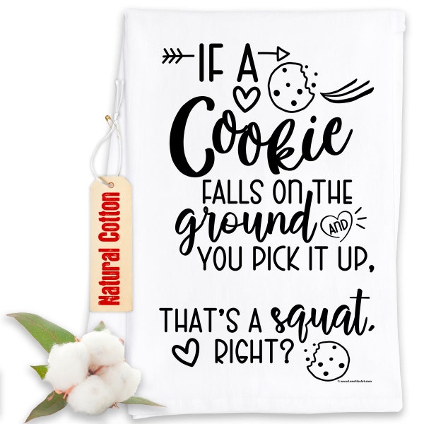 Funny Kitchen Tea Towels-Cookie Falls on the Ground and You Pick It Up, That's a Squat-Humorous Flour Sack Dish Towel-Housewarming Host Gift