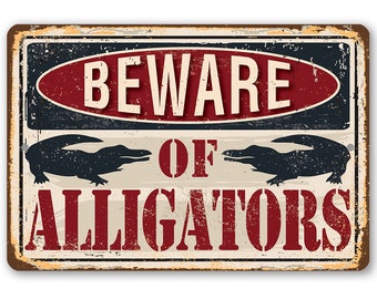 Tin - Metal Sign-Beware of Alligators- 8"x12"/12"x18" Indoor/Outdoor -Great Decor for Cabin and Lake House