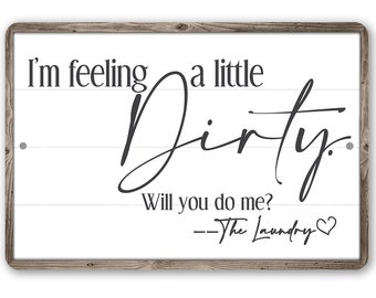 I'm Feeling A Little Dirty - (Not Printed on Wood) Durable Metal Sign - Use Indoor/Outdoor - Funny Laundry Room Decor and Gift